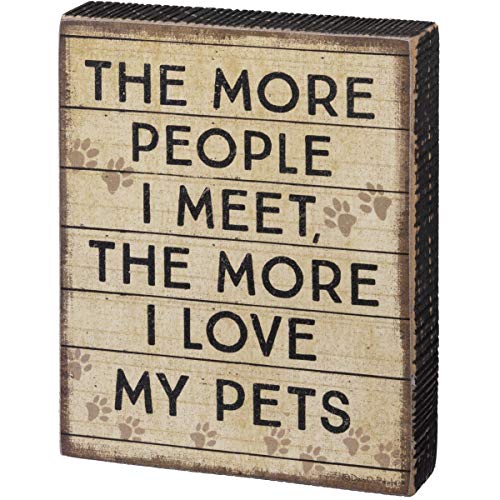 Primitives by Kathy The More I Meet People The More I Love My Pets Block Sign