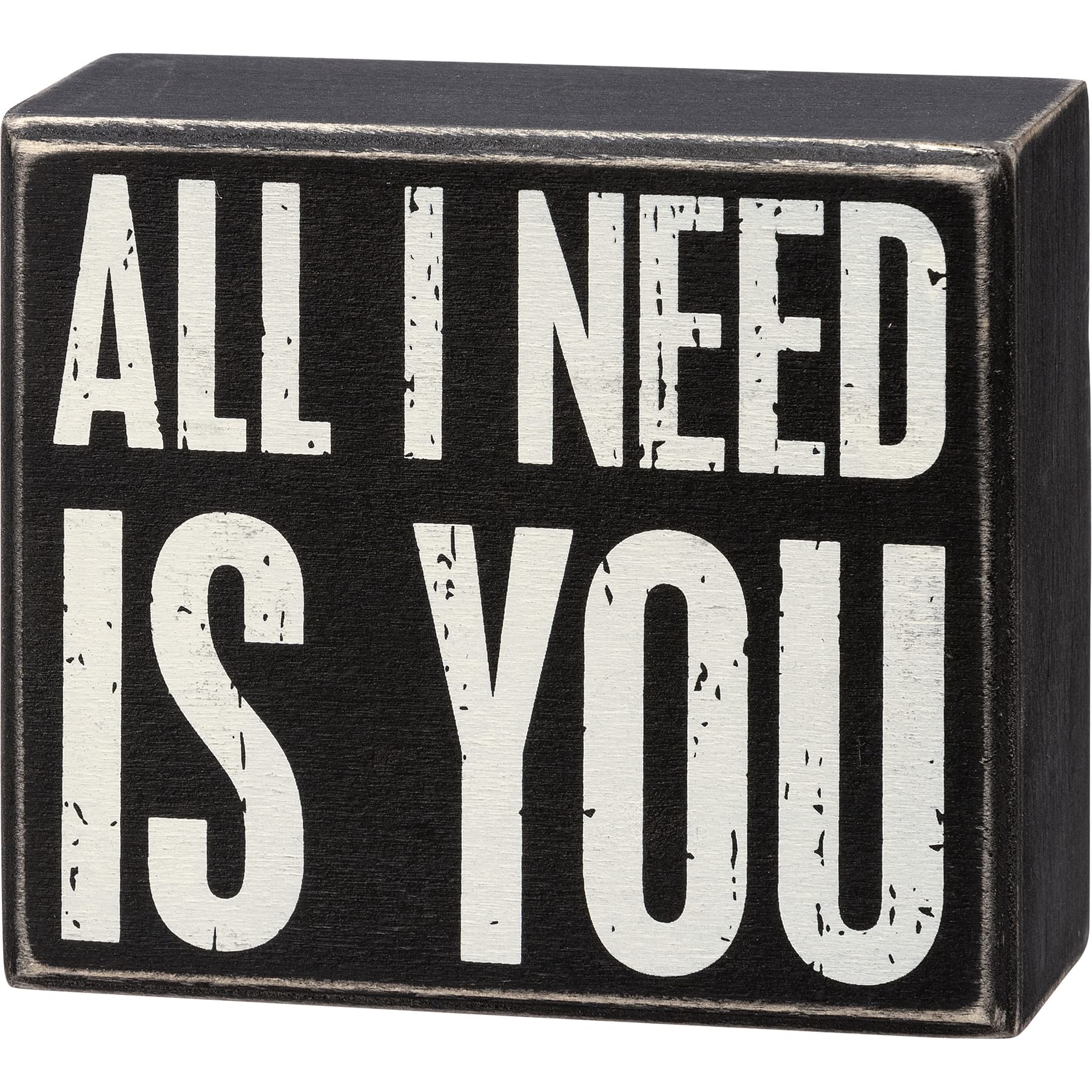 Primitive by Kathy 111980 Box Sign - All I Need Is You
