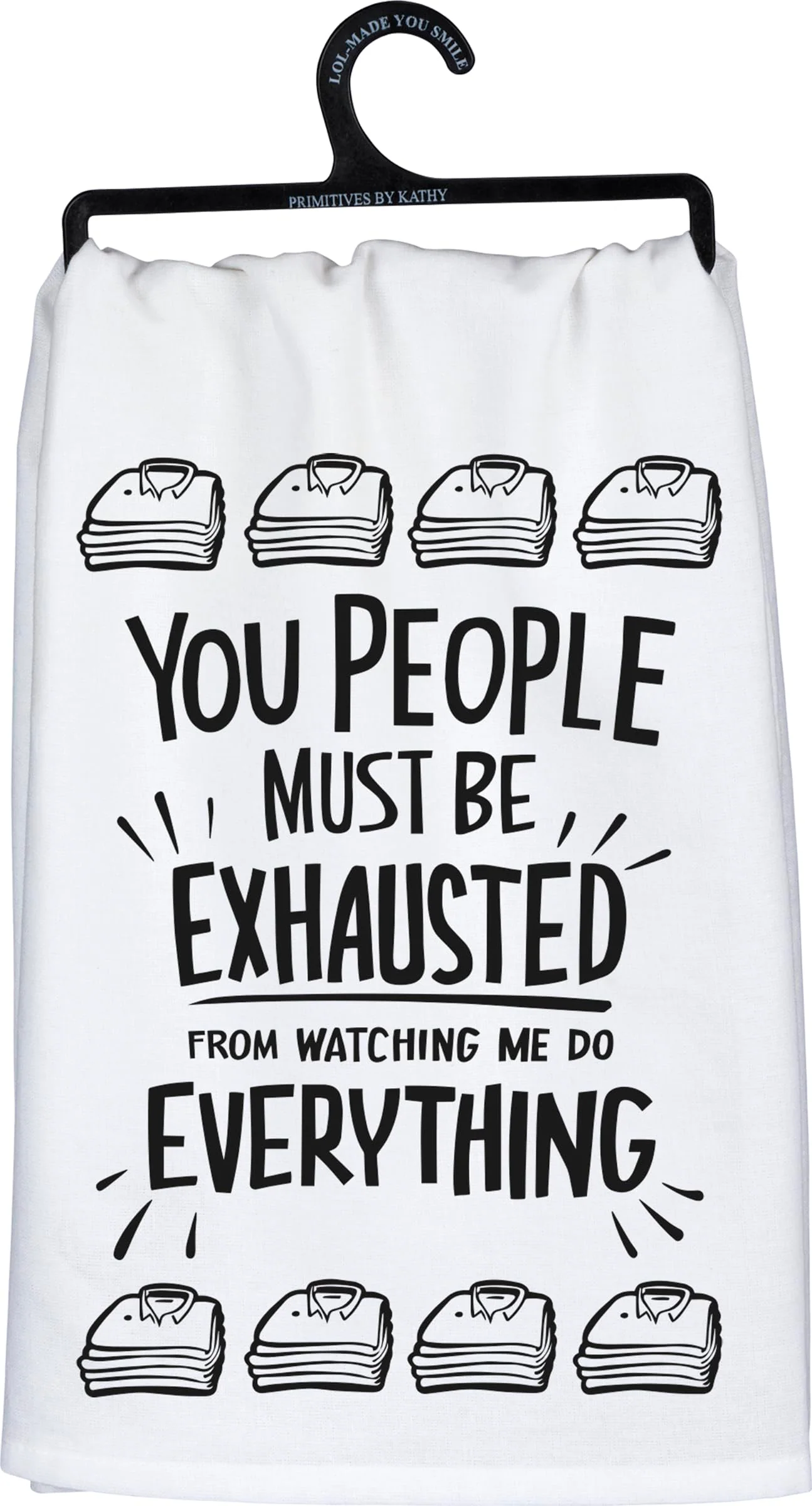 Primitives by Kathy You People Must Be Exhausted from Watching Me Do Everything Decorative Kitchen Towel