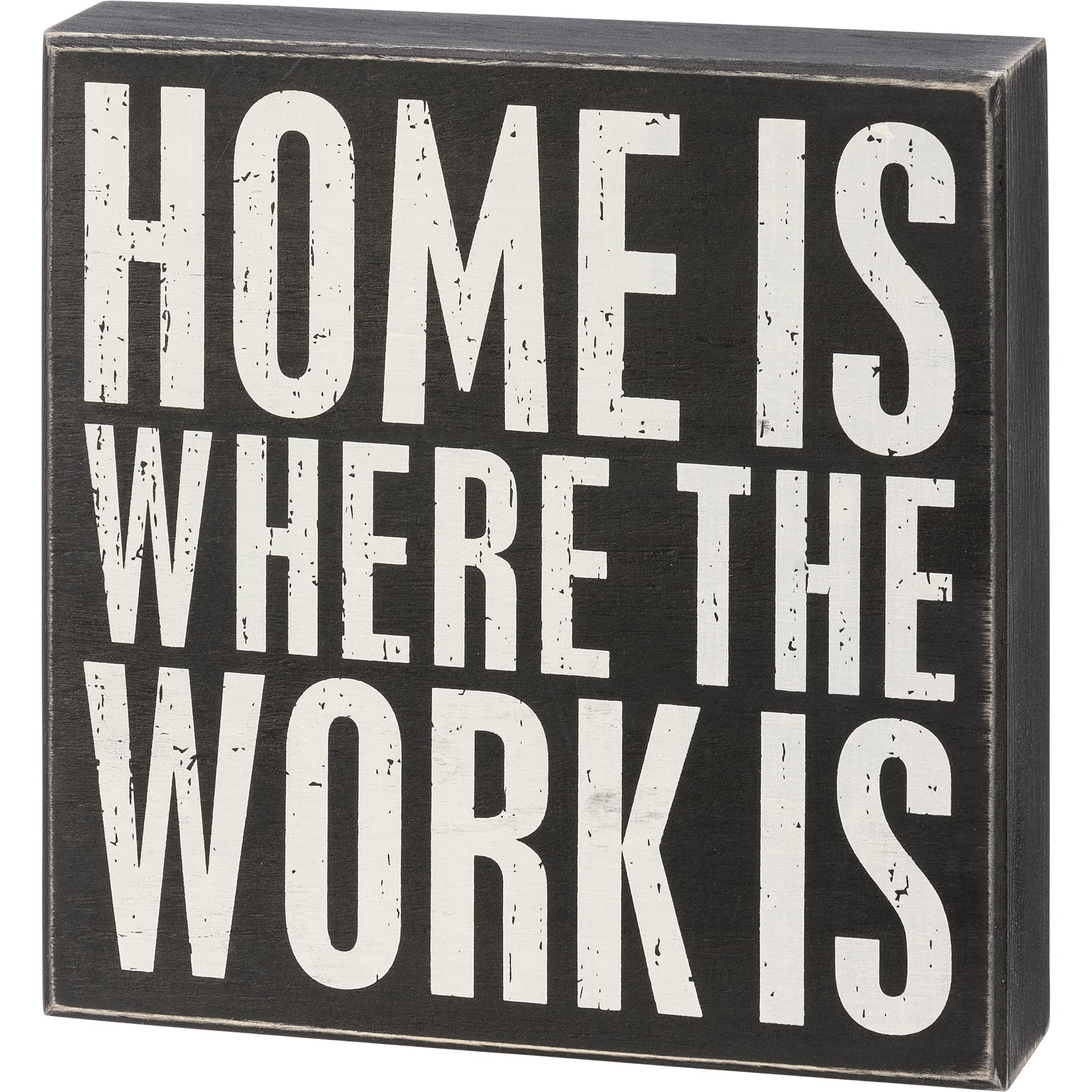 Primitives by Kathy Home is Where The Work is Black & White Decorative Wooden Box Sign 8x8